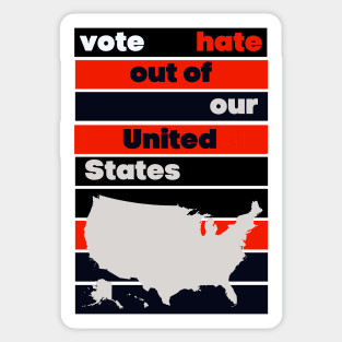 VOTE Hate Out Of Our United States Sticker